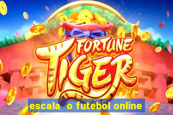 escala  o futebol online